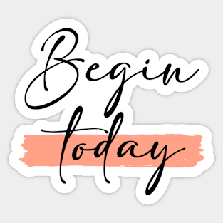 Begin today Sticker